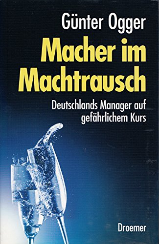 Stock image for Macher im Machtrausch: Deutschlands manager auf gefhrlichem Kurs for sale by Versandantiquariat Felix Mcke