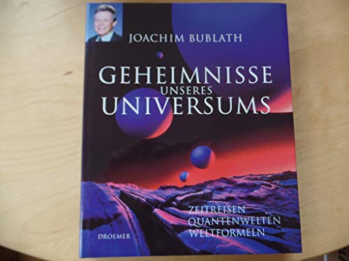 Geheimnisse unseres Universums. Zeitreisen, Quantenwelten, Weltformeln.