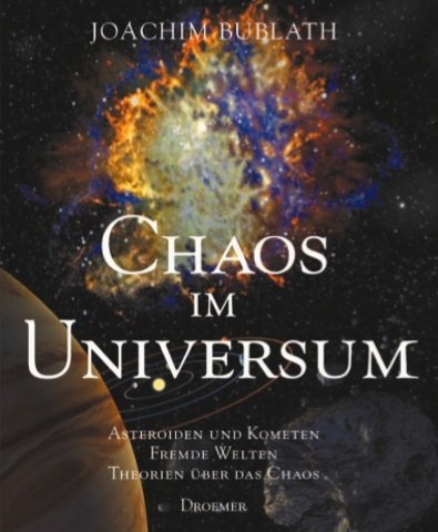 Chaos im Universum : Asteroiden und Kometen, fremde Welten, Theorien über das Chaos
