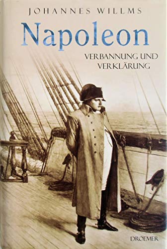 Napoleon. Verbannung und Verklärung - Willms, Johannes
