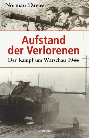 Aufstand der Verlorenen : der Kampf um Warschau 1944.[auf der Titelseite signiert von Norman Davies, datiert 10.06.2006] Aus dem Engl. von Thomas Bertram - Davies, Norman