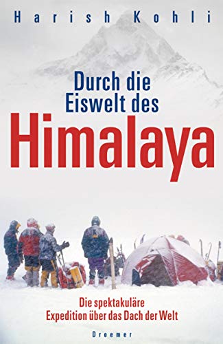 Durch die Eiswelt des Himalaya. Die spektakuläre Expedition über das Dach der Welt.