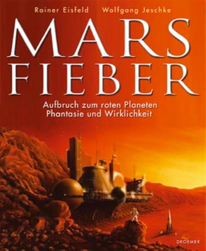 Beispielbild fr Marsfieber. Aufbruch zum roten Planeten - Phantasie und Wirklichkeit zum Verkauf von medimops