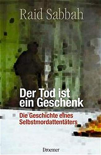 Beispielbild für Der Tod ist ein Geschenk : Die Geschichte eines Selbstmordattentäters. zum Verkauf von Antiquariat KAMAS