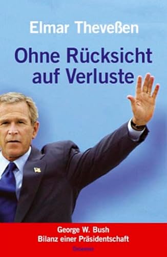 Die Bush-Bilanz: Wie der US-Präsident sein Land und die Welt betrogen hat - Thevessen, Elmar
