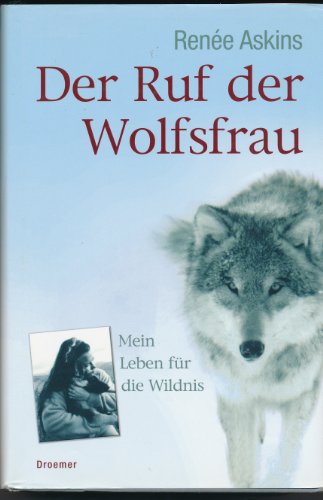 Der Ruf der Wolfsfrau: Mein Leben für die Wildnis - Askins, Renee und Michael Windgassen