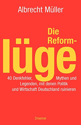 Stock image for Die Reformlge. 40 Denkfehler, Mythen und Legenden, mit denen Politik und Wirtschaft Deutschland ruinieren for sale by Gabis Bcherlager