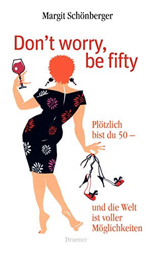 Stock image for Don't worry, be fifty: Pltzlich bist du 50 - und die Welt ist voller Mglichkeiten for sale by medimops