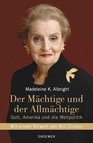 Der Mächtige und der Allmächtige ; Gott, Amerika und die Weltpolitik - Albright, Madeleine, Maria Zybak und Reinhard Kreissl