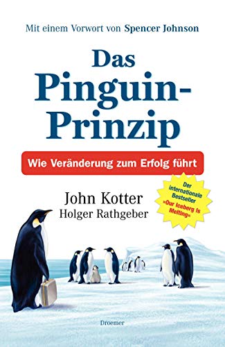 Das Pinguin-Prinzip Wie Veränderung zum Erfolg führt / John Kotter; Holger Rathgeber. Aus dem Ame...