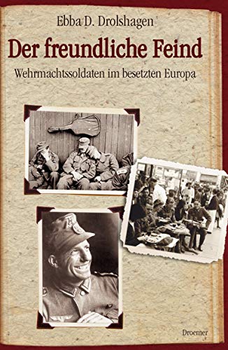 Beispielbild fr Der freundliche Feind: Wehrmachtssoldaten im besetzten Europa zum Verkauf von medimops