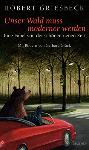 Unser Wald muss moderner werden. Eine Fabel von der schönen neuen Zeit. Mit Bildern von Gerhard G...