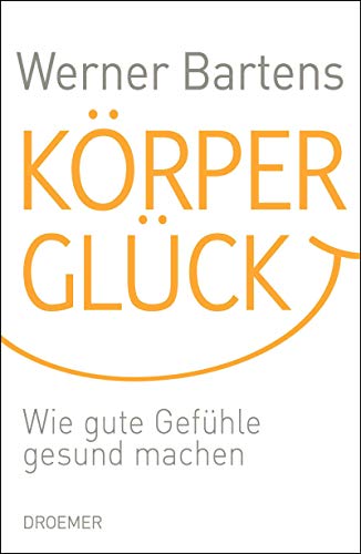 Stock image for Krperglck: Wie gute Gefhle gesund machen for sale by Ammareal