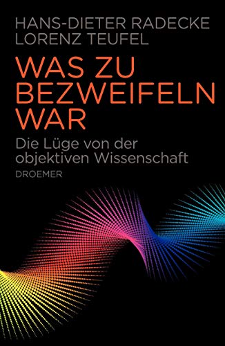 Beispielbild fr Was zu bezweifeln war: Die Lge von der objektiven Wissenschaft zum Verkauf von medimops