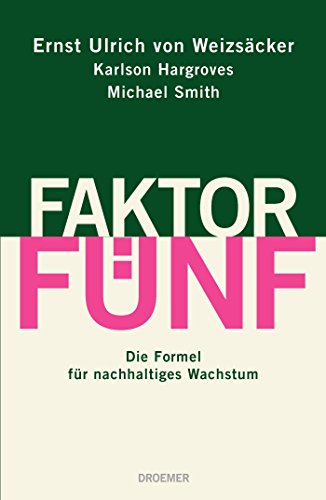 Faktor Fünf: Die Formel für nachhaltiges Wachstum - Weizsäcker, Ernst Ulrich von, Hargroves, Karlson