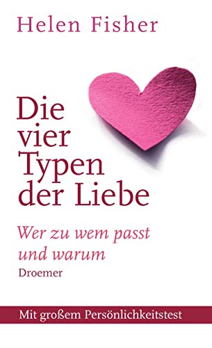 Die vier Typen der Liebe: Wer zu wem passt und warum - Fisher, Helen