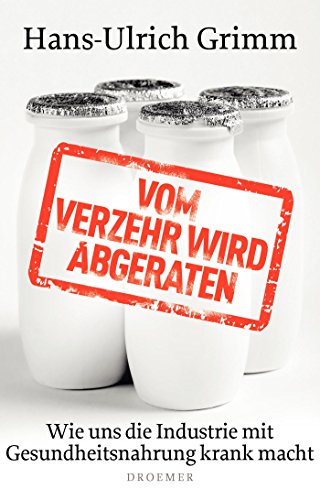 Beispielbild fr Vom Verzehr wird abgeraten: Wie uns die Industrie mit Gesundheitsnahrung krank macht zum Verkauf von WorldofBooks