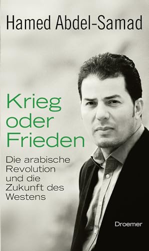 Krieg oder Frieden die arabische Revolution und die Zukunft des Westens - Abdel-Samad, Hamed