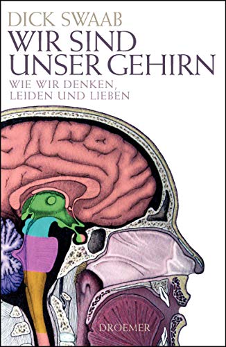 Wir sind unser Gehirn: Wie wir denken, leiden und lieben - Swaab, Dick