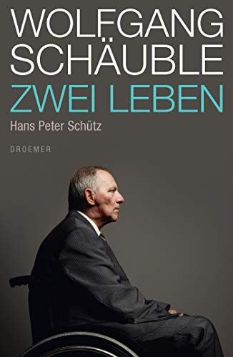 Wolfgang Schäuble. Zwei Leben. - Schütz, Hans Peter.