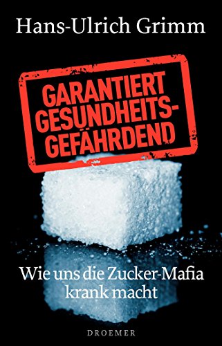 Stock image for Garantiert gesundheitsgefhrdend: Wie uns die Zucker-Mafia krank macht for sale by Ammareal