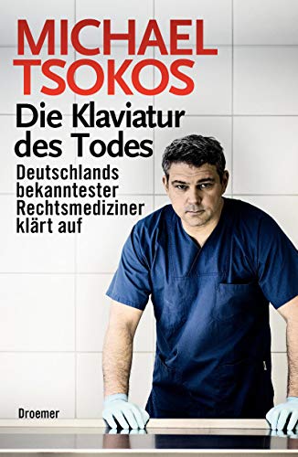 Die Klaviatur des Todes. Deutschlands bekanntester Rechtsmediziner klärt auf.