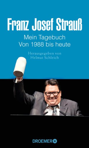 Stock image for Franz Josef Strau Mein Tagebuch Von 1988 bis heute: Herausgegeben von Helmut Schleich for sale by medimops