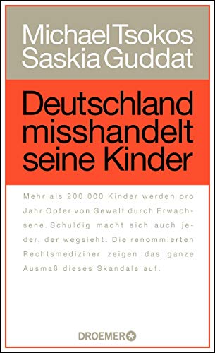 Deutschland misshandelt seine Kinder. Michael Tsokos ; Saskia Guddat. Mit Andreas Gößling. - Tsokos, Michael und Saskia Guddat