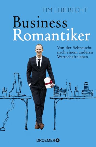 Beispielbild fr Business-Romantiker: Von der Sehnsucht nach einem anderen Wirtschaftsleben zum Verkauf von medimops