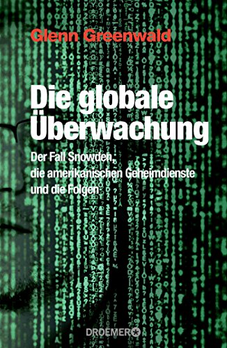 Imagen de archivo de Die globale berwachung: Der Fall Snowden, die amerikanischen Geheimdienste und die Folgen a la venta por medimops