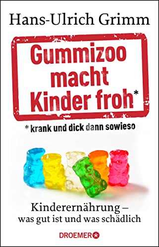 Beispielbild fr Gummizoo macht Kinder froh, krank und dick dann sowieso: Kinderernhrung - was gut ist und was schdlich zum Verkauf von medimops