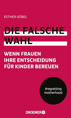 9783426276808: Die falsche Wahl: Wenn Frauen ihre Entscheidung fr Kinder bereuen