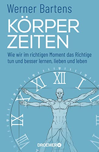 9783426276822: Krperzeiten: Wie wir im richtigen Moment das Richtige tun und besser lernen, lieben und leben (berraschendes und praktisches Medizin-Wissen ber den richtigen Zeitpunkt)