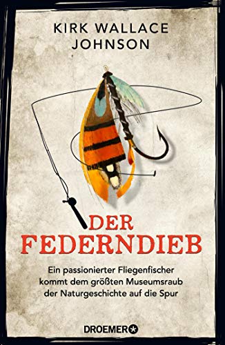 Stock image for Der Federndieb: Ein passionierter Fliegenfischer kommt dem grten Museumsraub der Naturgeschichte auf die Spur for sale by medimops