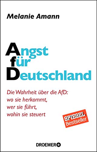 Angst für Deutschland Die Wahrheit über die AfD: wo sie herkommt, wer sie führt, wohin sie steuert - Amann, Melanie -