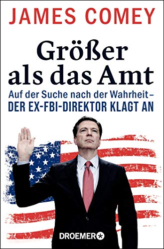 Stock image for Grer als das Amt: Auf der Suche nach der Wahrheit - der Ex-FBI-Direktor klagt an for sale by medimops