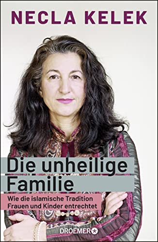 Beispielbild fr Die unheilige Familie: Wie die islamische Tradition Frauen und Kinder entrechtet zum Verkauf von medimops