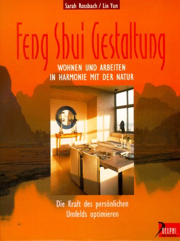 Feng-Shui-Gestaltung : Wohnen und Arbeiten in Harmonie mit der Natur ; die Kraft des persönlichen...