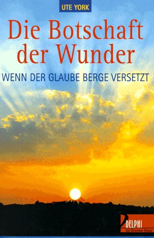 Stock image for Die Botschaft der Wunder. Wenn der Glaube Berge versetzt for sale by medimops