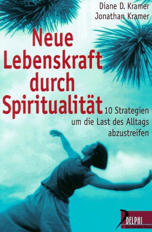 Imagen de archivo de Neue Lebenskraft durch Spiritualitt: 10 Strategien, um die Last des Alltags abzustreifen a la venta por Kultgut