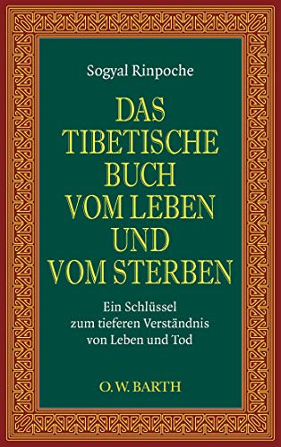 Das tibetische Buch vom Leben und vom Sterben: Ein Schlüssel zum tieferen Verständnis von Leben und Tod - Sogyal Rinpoche