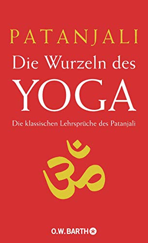 Beispielbild fr Die Wurzeln Des Yoga: Die Klassischen Lehrsprche Des Patajali - Die Grundlage Aller Yoga-Systeme zum Verkauf von Revaluation Books
