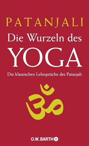 Stock image for Die Wurzeln Des Yoga: Die Klassischen Lehrsprche Des Patajali - Die Grundlage Aller Yoga-Systeme for sale by Revaluation Books