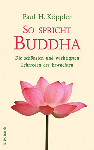 So spricht Buddha: Die schönsten und wichtigsten Lehrreden des Erwachten [Gebundene Ausgabe] Meditation bewusstes Leben Psychologie Östliche Weisheit Alte Kulturen Buddha Buddhismus Philosophie Sachbuch Ratgeber Gesundheit Leben Paul H. Köppler - Paul H. Köppler (Autor)