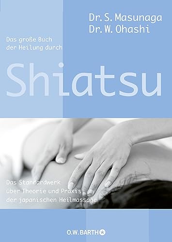 Stock image for Das grosse Buch der Heilung durch Shiatsu : das Standardwerk ber Theorie und Praxis der japanischen Heilmassage. for sale by Buchparadies Rahel-Medea Ruoss