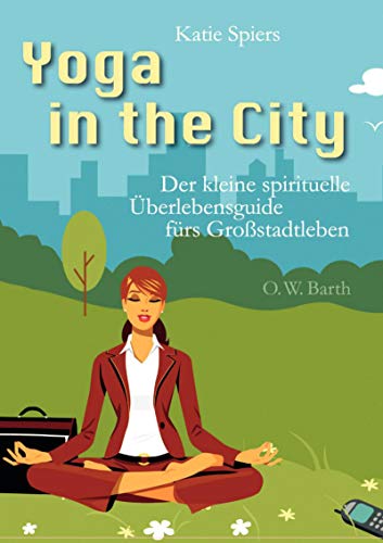 Stock image for Yoga in the City: Der kleine spirituelle berlebensguide frs Grostadtleben for sale by medimops