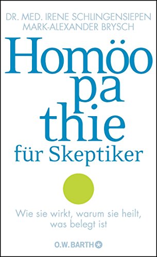 Homöopathie für Skeptiker. - Irene Schlingensiepen