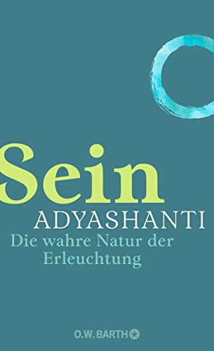 Sein: Die wahre Natur der Erleuchtung Die wahre Natur der Erleuchtung - Adyashanti und Jochen Lehner