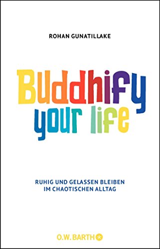 Stock image for Buddhify Your Life: Ruhig und gelassen bleiben im chaotischen Alltag for sale by medimops