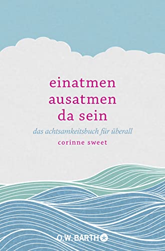 Stock image for Einatmen. Ausatmen. Da sein - Das Achtsamkeitsbuch fr berall for sale by PRIMOBUCH
